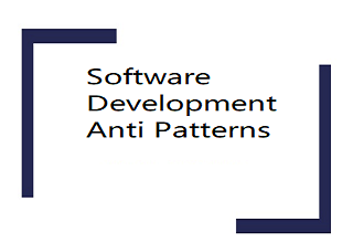 Software Development AntiPatterns